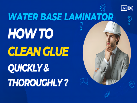 How to clean glue quickly and thoroughly? Water base laminator